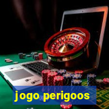 jogo perigoos